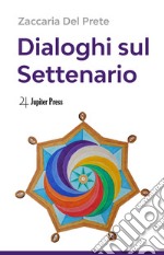 Dialoghi sul Settenario libro