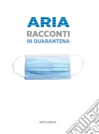 Aria. Racconti in quarantena libro