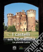 I castelli della Lomellina. La piccola Loira-The Castles of Lomellina. The Little Loire. Ediz. illustrata