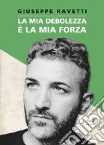 La mia forza è la mia debolezza libro