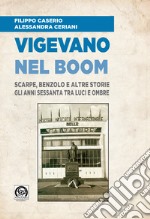 Vigevano nel boom. Scarpe, benzolo e altre storie. Gli anni Sessanta tra luci e ombre. Con DVD video