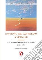 L'avvento del gas metano a Vigevano. Il carteggio Mattei-Mussini 1950-1956 libro