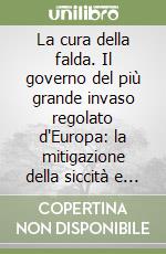 La cura della falda. Il governo del più grande invaso regolato d'Europa: la mitigazione della siccità e le interazioni con i sistemi agricoli, energetici e istituzionali