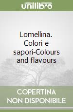 Lomellina. Colori e sapori-Colours and flavours libro
