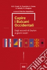 Capire i Balcani Occidentali. Dagli accordi di Dayton ai giorni nostri libro