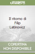 Il ritorno di Filip Latinovicz