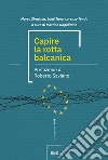 Capire la rotta balcanica libro