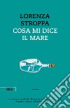 Cosa mi dice il mare libro di Stroppa Lorenza