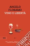 Vino e libertà libro di Floramo Angelo