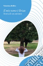 Il mio nome è Brian. Storia di un autismo libro