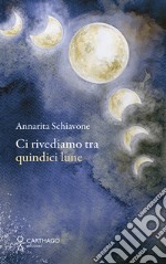 Ci rivediamo tra quindici lune libro