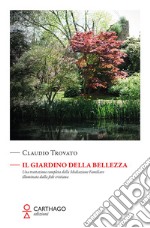 Il giardino della bellezza. Una trattazione completa della mediazione familiare illuminata dalla fede cristiana libro