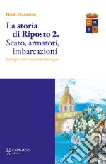 La storia di Riposto 2. Scaro, armatori, imbarcazioni dall'epoca della vela all'età dei vapori