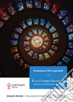 Ecco il tempo favorevole. Meditazioni teologiche dall'anno liturgico