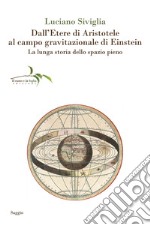 Dall'etere di Aristotele al campo gravitazionale di Einstein. La lunga storia dello spazio pieno