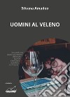 Uomini al veleno libro di Amadeo Silvana