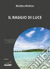 Il raggio di luce libro di Molino Matteo