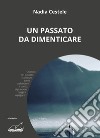 Un passato da dimenticare libro di Cestele Nadia