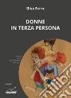 Donne in terza persona libro di Ferro Elisa