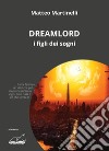 Dreamlord. I figli dei sogni libro di Martinelli Matteo