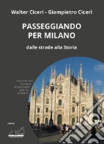 Passeggiando per Milano. Dalle strade alla storia libro