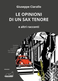 Le opinioni di un sax tenore. E altri racconti libro