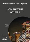 How to write a thesis libro di Pelizzo Riccardo Kinyondo Abel