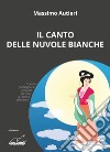 Il Canto delle nuvole bianche libro di Autieri Massimo