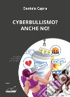 Cyberbullismo? Anche no! libro