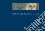 Orientarsi con le stelle. Ediz. italiana e inglese