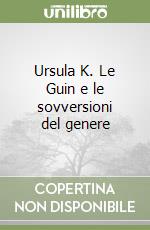 Ursula K. Le Guin e le sovversioni del genere