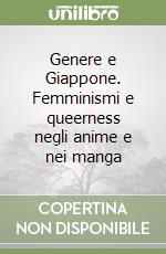 Genere e Giappone. Femminismi e queerness negli anime e nei manga libro