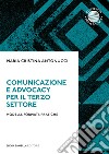 Comunicazione e advocacy per il terzo settore. Modelli, formate, pratiche libro di Antonucci Maria Cristina