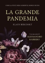 La grande pandemia. Come la peste nera generò il mondo nuovo