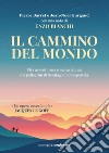 Il cammino del mondo. Vita avventurosa e meravigliosa dei pellegrini di Santiago de Compostela libro