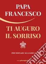 Ti auguro il sorriso. Per tornare alla gioia libro