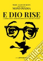 E Dio rise. La Bibbia dell'umorismo ebraico da Abramo a Woody libro