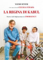 La regina di Kabul. Storie dall'Afghanistan di Emergency libro