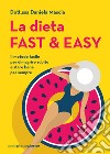 La dieta fast & easy. Il metodo facile per dimagrire subito e stare bene per sempre libro