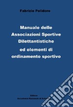 Manuale delle Associazioni sportive dilettantistiche ed elementi di ordinamento sportivo