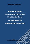 Manuale delle Associazioni sportive dilettantistiche ed elementi di ordinamento sportivo libro di Polidoro Fabrizio