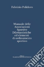 Manuale delle Associazioni sportive dilettantistiche ed elementi di ordinamento sportivo. Ediz. ampliata