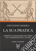 Vincentio Saviolo. La sua pratica. Commento e traduzione del primo libro con una biografia dell'autore