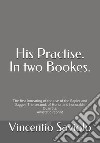 His Practise. In two bookes. The first intreating of the use of the rapier and dagger. The second, of honor and honorable quarrels. Anastatic reprint libro