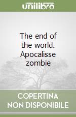 The end of the world. Apocalisse zombie libro