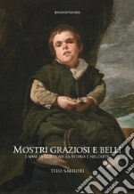 Mostri graziosi e belli i nani di corte nella storia e nell'arte libro