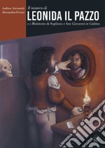 Il mistero di Leonida il Pazzo e i Malatesta di Sogliano e San Giovanni in Galilea libro