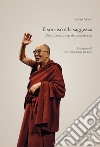 Il sorriso e la saggezza. Dalai Lama, biografia autorizzata libro