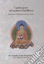 I primi passi sul sentiero buddhista. Praticare il Dharma nel XXI secolo libro