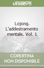 Lojong. L'addestramento mentale. Vol. 1 libro
